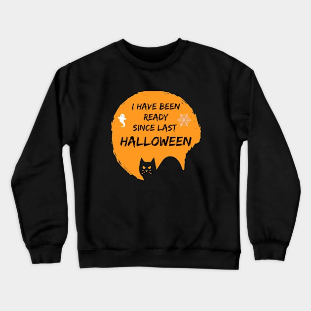 I Have Been Ready For Halloween Since Last Halloween Shirt, Halloween Witches Shirt, Halloween Shirt, Graphic Shirt Crewneck Sweatshirt by flooky